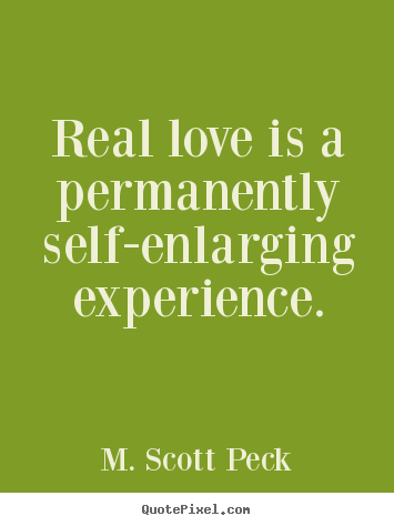 Make photo quotes about love - Real love is a permanently self-enlarging experience.