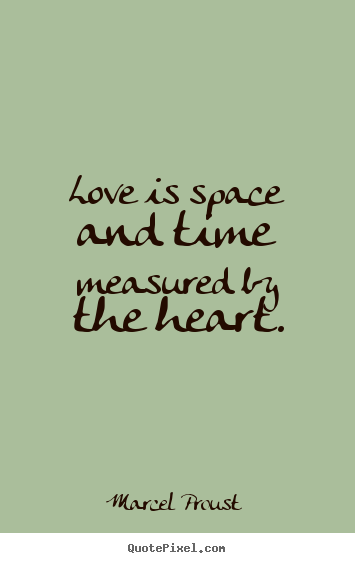 Create picture quotes about love - Love is space and time measured by the heart.