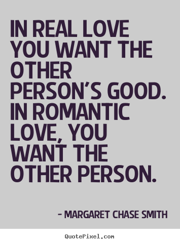 How to design picture quotes about love - In real love you want the other person's good...