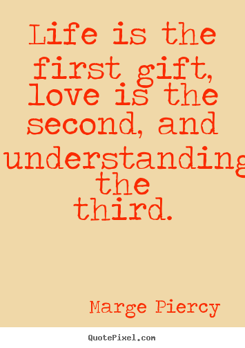 Love sayings - Life is the first gift, love is the second, and..