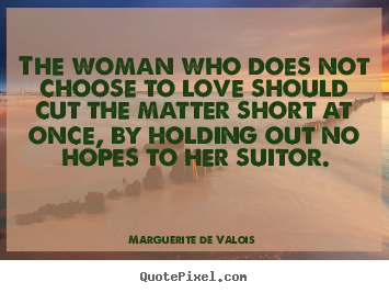 Design custom image quotes about love - The woman who does not choose to love should cut..
