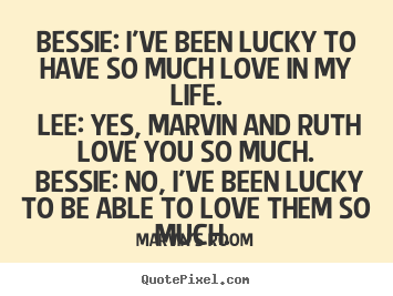 Bessie: i've been lucky to have so much love.. Marvin's Room popular love quotes