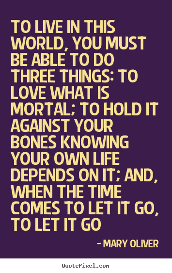 Love quotes - To live in this world, you must be able to do three things:..