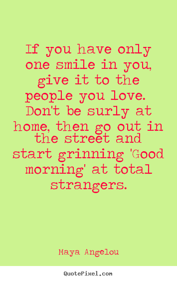 Make personalized picture quotes about love - If you have only one smile in you, give it to the people..