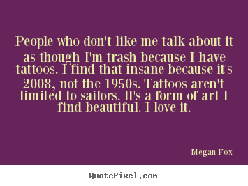 Quotes about love - People who don't like me talk about it as though..