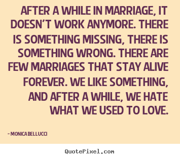 Make custom picture quotes about love - After a while in marriage, it doesn't work anymore...