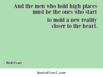 And the men who hold high placesmust be the ones who.. Neil Peart  love quotes