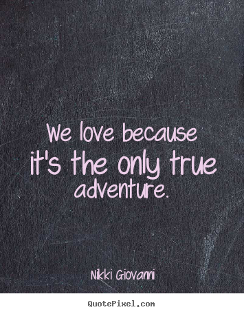 Make image quote about love - We love because it's the only true adventure.