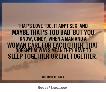 Make custom poster quotes about love - That's love too. it ain't sex, and maybe that's too bad, but..