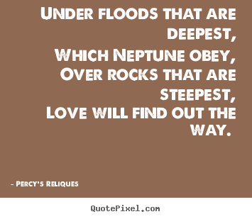 Quote about love - Under floods that are deepest, which neptune obey,..