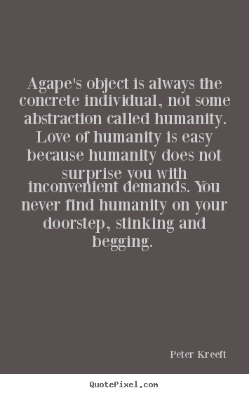Quote about love - Agape's object is always the concrete individual, not some abstraction..