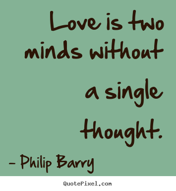 Create graphic picture quotes about love - Love is two minds without a single thought.