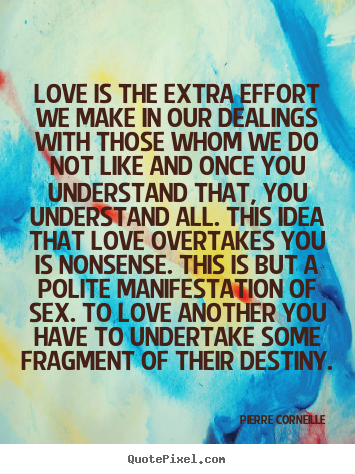 Diy picture quotes about love - Love is the extra effort we make in our dealings with those whom..