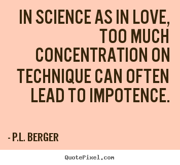 Design your own picture quote about love - In science as in love, too much concentration..