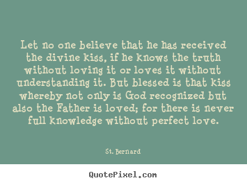 How to make picture quotes about love - Let no one believe that he has received the divine kiss, if he..