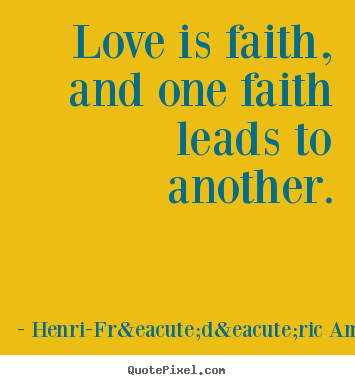 Love quote - Love is faith, and one faith leads to another.