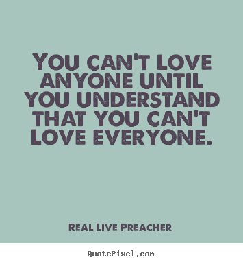 Customize picture quotes about love - You can't love anyone until you understand..