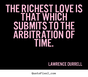 Love quote - The richest love is that which submits to..