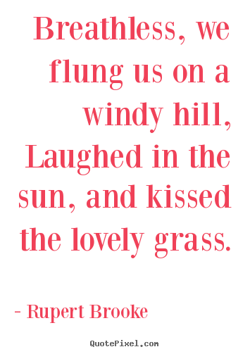Love quotes - Breathless, we flung us on a windy hill, laughed in the sun, and kissed..