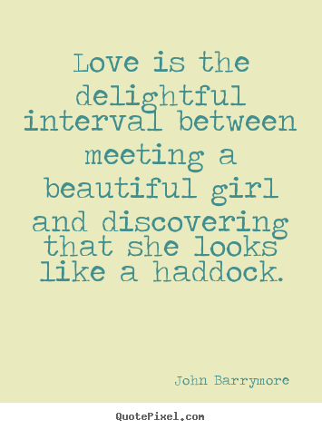 Quote about love - Love is the delightful interval between meeting..