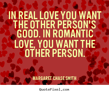 In real love you want the other person's good... Margaret Chase Smith best love quotes