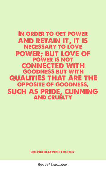 Leo Nikolaevich Tolstoy picture quote - In order to get power and retain it, it is necessary to love.. - Love quotes