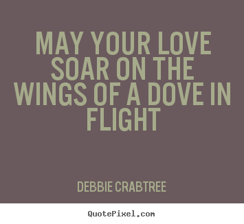 Customize poster quotes about love - May your love soar on the wings of a dove in flight