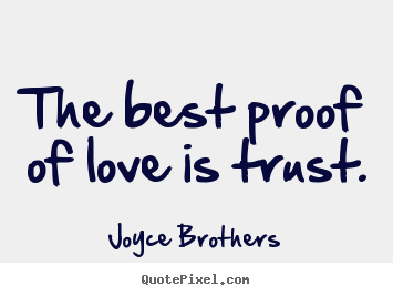 Make personalized picture quotes about love - The best proof of love is trust.