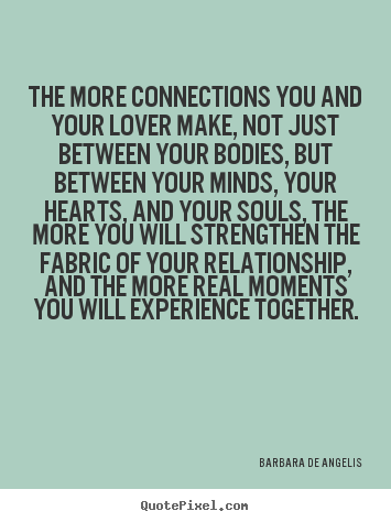 Design custom picture quote about love - The more connections you and your lover make,..