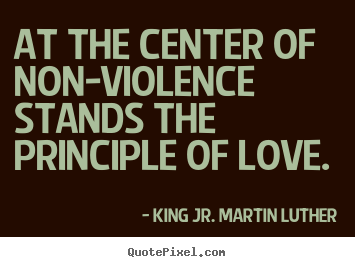 Make image quote about love - At the center of non-violence stands the..