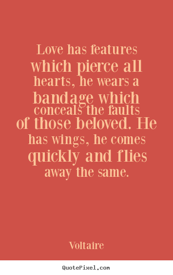 Love quote - Love has features which pierce all hearts, he wears..