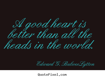 Create custom image quote about love - A good heart is better than all the heads in the world.