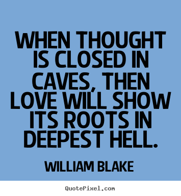 Design custom picture sayings about love - When thought is closed in caves, then love will show its roots..