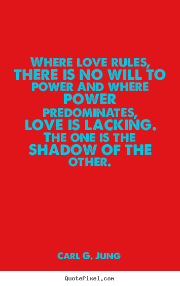 How to make picture quotes about love - Where love rules, there is no will to power and where power predominates,..