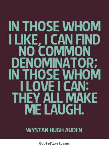 Quote about love - In those whom i like, i can find no common..