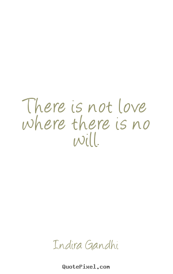 Quotes about love - There is not love where there is no will.