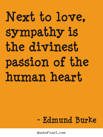 Create custom poster quote about love - Next to love, sympathy is the divinest passion of the human..