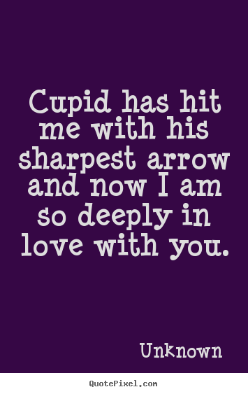 Quotes about love - Cupid has hit me with his sharpest arrow and..