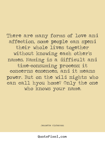 There are many forms of love and affection, some.. Jeanette Winterson greatest love quotes