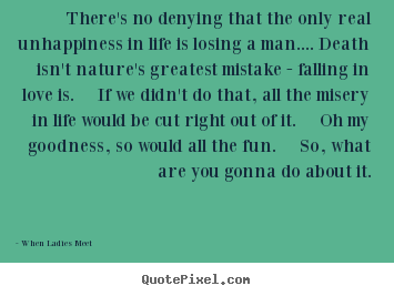 Love quotes - There's no denying that the only real unhappiness in life is losing a..