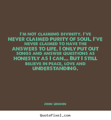 John Lennon picture quotes - I'm not claiming divinity. i've never claimed.. - Love quotes