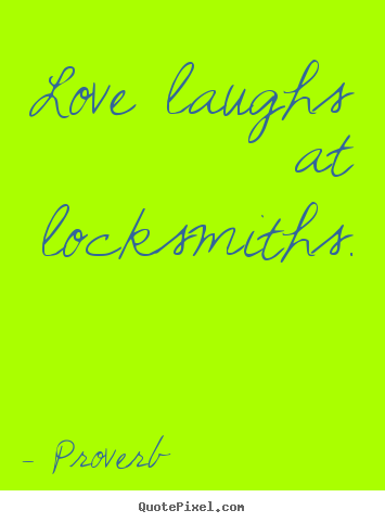 Love quotes - Love laughs at locksmiths.
