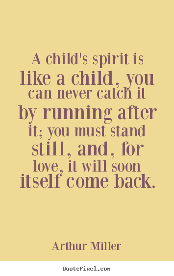 Love quotes - A child's spirit is like a child, you can..