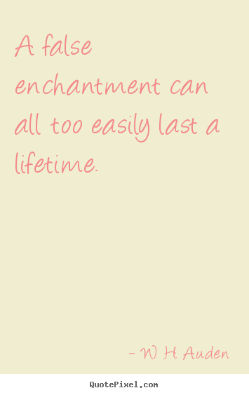 Make picture quotes about love - A false enchantment can all too easily last a lifetime.