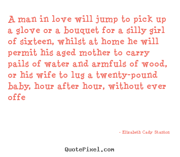 Diy image quotes about love - A man in love will jump to pick up a glove or..