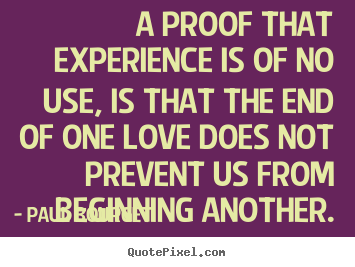 Make personalized picture quotes about love - A proof that experience is of no use, is that the end..