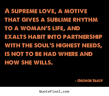 Create custom picture quote about love - A supreme love, a motive that gives a sublime rhythm to a woman's..