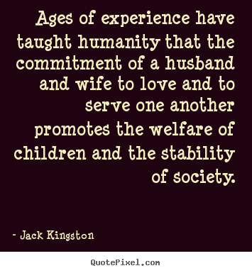 Quotes about love - Ages of experience have taught humanity that the..