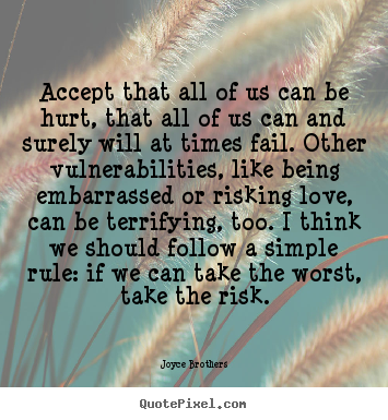 Sayings about love - Accept that all of us can be hurt, that all of us..