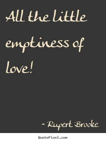 Love quotes - All the little emptiness of love!